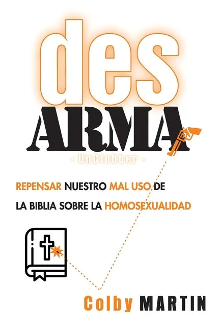DesARMAr: Repensar nuestro mal uso de la Biblia sobre la Homosexualidad - Paperback