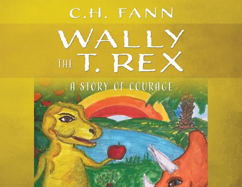 Wally the T. Rex: A Story of Courage - Paperback
