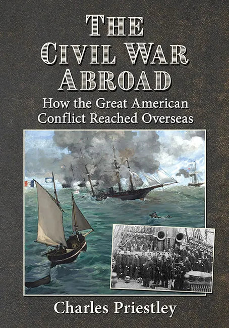 The Civil War Abroad: How the Great American Conflict Reached Overseas - Paperback