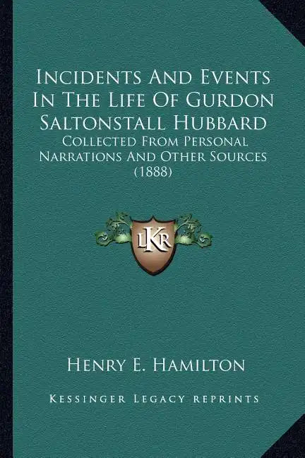 Incidents and Events in the Life of Gurdon Saltonstall Hubbard: Collected from Personal Narrations and Other Sources (1888) - Paperback