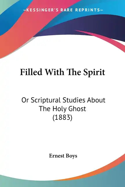 Filled with the Spirit: Or Scriptural Studies about the Holy Ghost (1883) - Paperback
