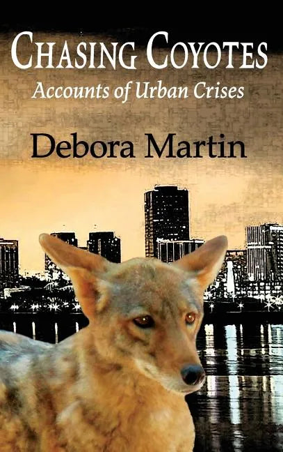 Chasing Coyotes: Accounts of Urban Crises - Hardcover