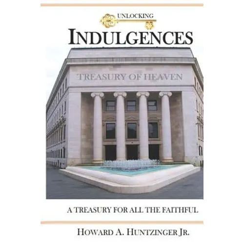 Unlocking Indulgences: A TREASURY FOR ALL THE FAITHFUL (Large Print) - Paperback