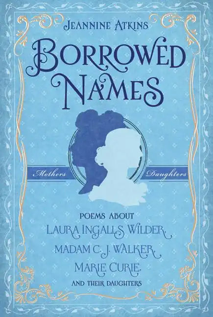 Borrowed Names: Poems about Laura Ingalls Wilder, Madam C.J. Walker, Marie Curie, and Their Daughters - Hardcover