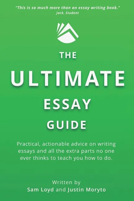 The Ultimate Essay Guide: Practical, actionable advice on writing essays and the extra parts no one ever thinks to teach you how to do - Paperback