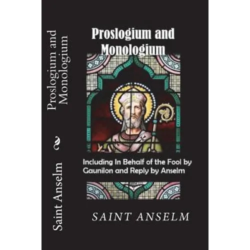 Proslogium and Monologium (Including In Behalf of the Fool by Gaunilon and Reply by Anselm) - Paperback