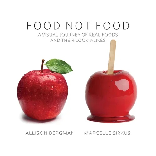 Food Not Food: A Visual Journey of Real Foods and Their Look-Alikes - Hardcover