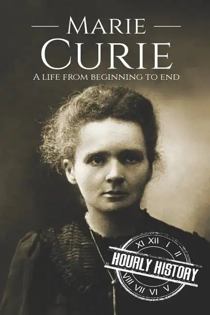 Marie Curie: A Life From Beginning to End - Paperback