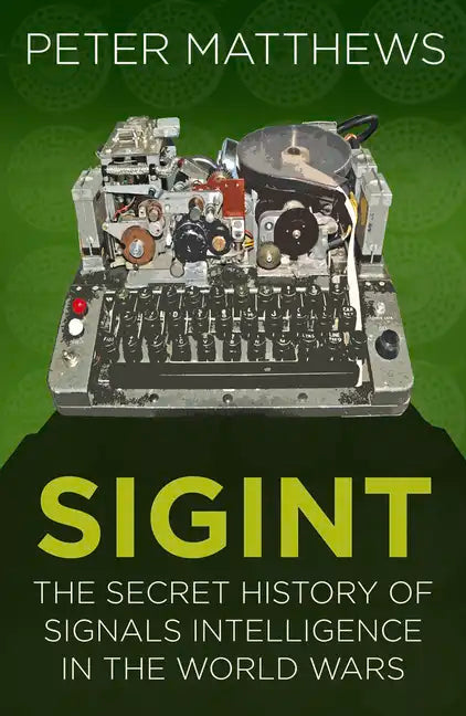 Sigint: The Secret History of Signals Intelligence in the World Wars - Paperback