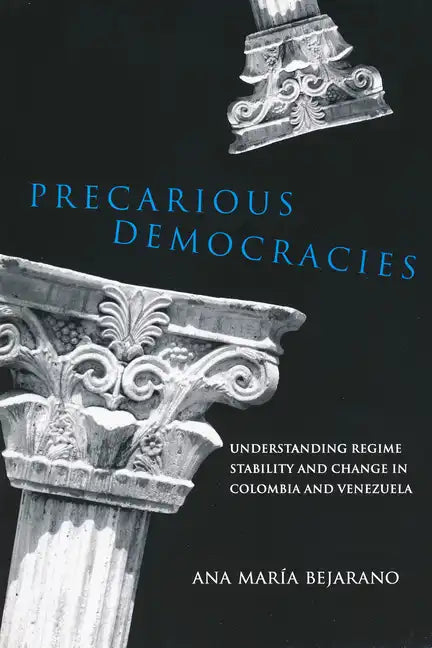 Precarious Democracies: Understanding Regime Stability and Change in Colombia and Venezuela - Paperback