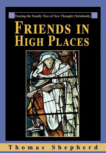 Friends in High Places: Tracing the Family Tree of New Thought Christianity - Hardcover