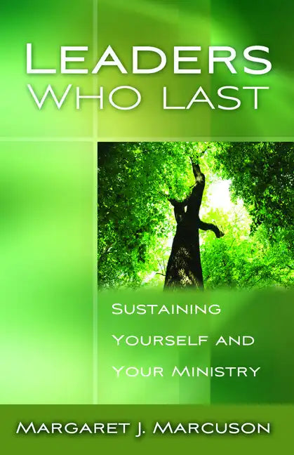 Leaders Who Last: Sustaining Yourself and Your Ministry - Paperback