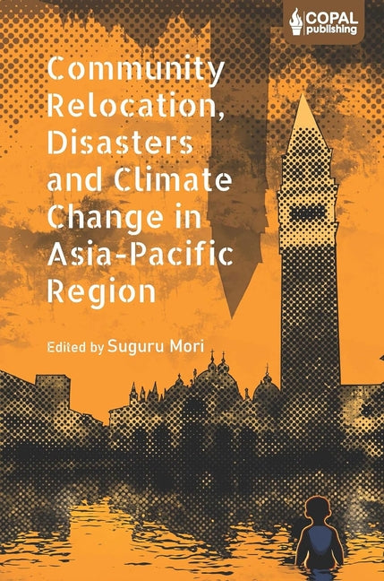 Community Relocation, Disasters and Climate Change in Asia-Pacific Region: Myths and Realities of Himachal Pradesh - Paperback