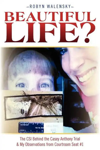 Beautiful Life?: The CSI Behind the Casey Anthony Trial & My Observations from Courtroom Seat #1 - Paperback