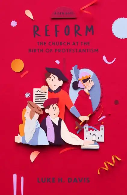 Reform: The Church at the Birth of Protestantism - Paperback