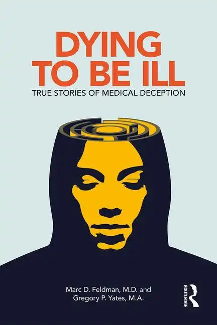 Dying to Be Ill: True Stories of Medical Deception - Paperback