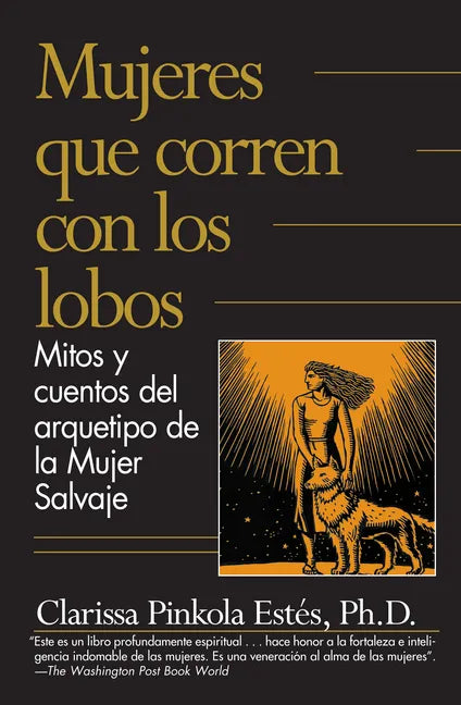 Mujeres Que Corren Con los Lobos: Mitos y Cuentos del Arquetipo de la Mujer Salvaje = Women Who Run with the Wolves - Paperback