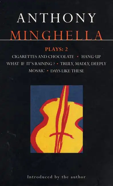 Minghella Plays: 2: Cigarettes & Chocolate; Hang-Up; What If It's Raining?; Truly Madly Deeply; Mosaic; Days Like These! - Paperback