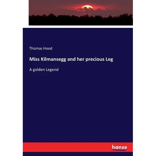 Miss Kilmansegg and her precious Leg: A golden Legend - Paperback