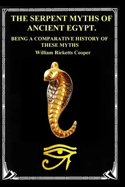 The Serpent Myths of Ancient Egypt.: Being a Comparative History of These Myths - Paperback