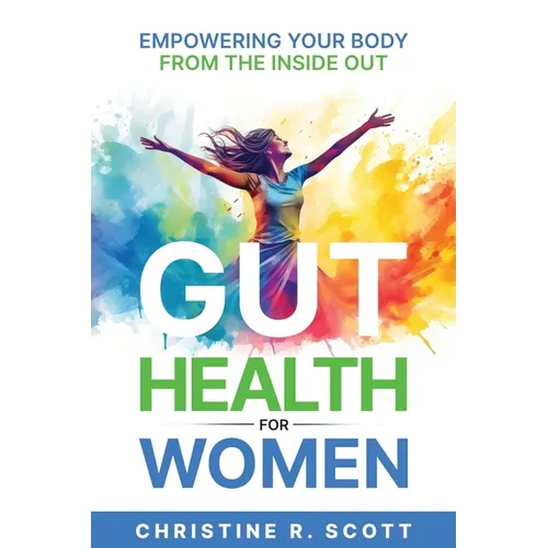 Gut Health For Women - Empowering Your Body From the Inside Out - Paperback