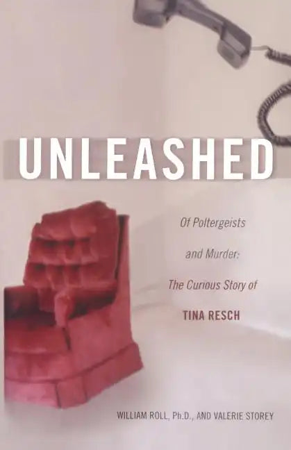 Unleashed: Of Poltergeists and Murder: The Curious Story of Tina Resch - Paperback
