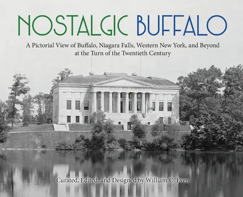 Nostalgic Buffalo: A Pictorial View of Buffalo, Niagara Falls, Western New York, and Beyond at the Turn of the Twentieth Century - Hardcover