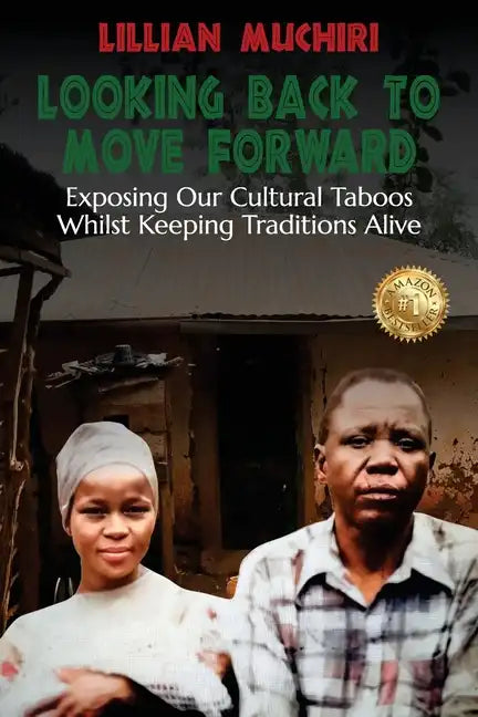 Looking Back To Move Forward: Exposing Our Cultural Taboos Whilst Keeping Traditions Alive - Paperback