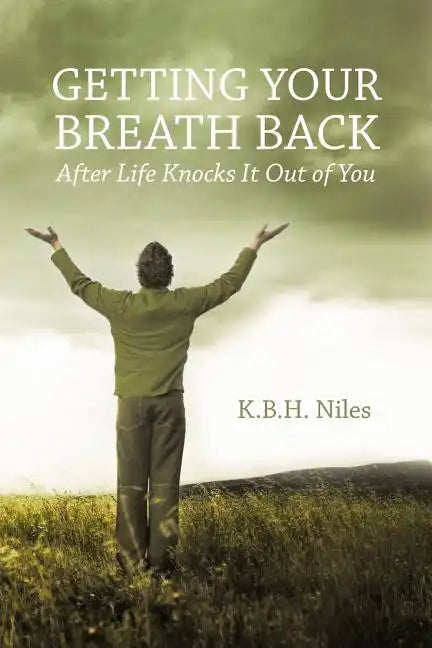 Getting Your Breath Back After Life Knocks It Out of You: A Transparent Journey of Seeking God through Grief - Paperback