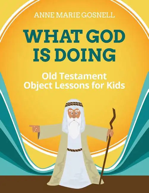 What God Is Doing: Old Testament Object Lessons for Kids - Paperback