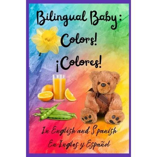 Bilingual Baby: Colors!, ¡Colores! In English and Spanish, En ingles y Español. - Paperback