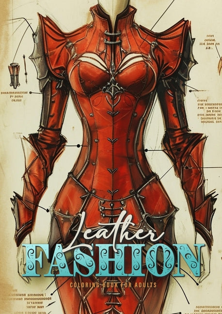 Leather Fashion Coloring Book for Adults: Leather Dresses Coloring Book for Adults Grayscale Leather Armor Fashion Sketches Gothic Fashion Victorian F - Paperback