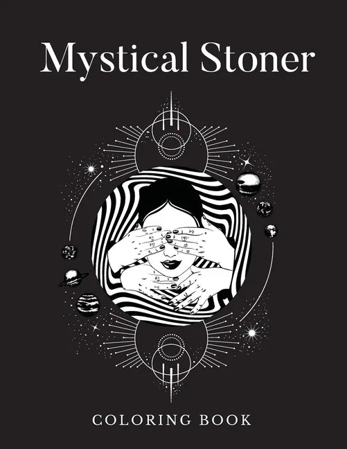 Mystical Stoner Coloring Book: Creative Psychedelic Drawing For Adults & Teens, Trippy LSD & Mushrooms High - Paperback