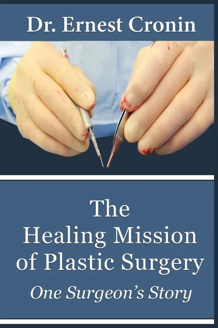 The Healing Mission of Plastic Surgery: One Surgeon's Story - Hardcover