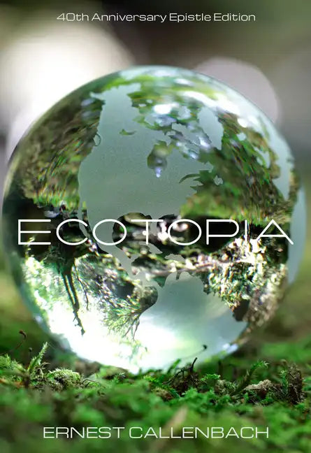 Ecotopia: (40th Anniversary Ed.) - Paperback