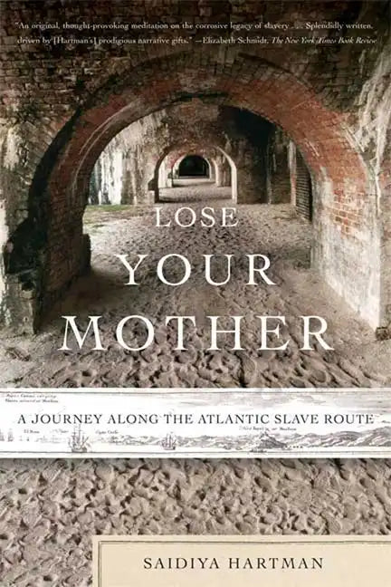 Lose Your Mother: A Journey Along the Atlantic Slave Route - Paperback