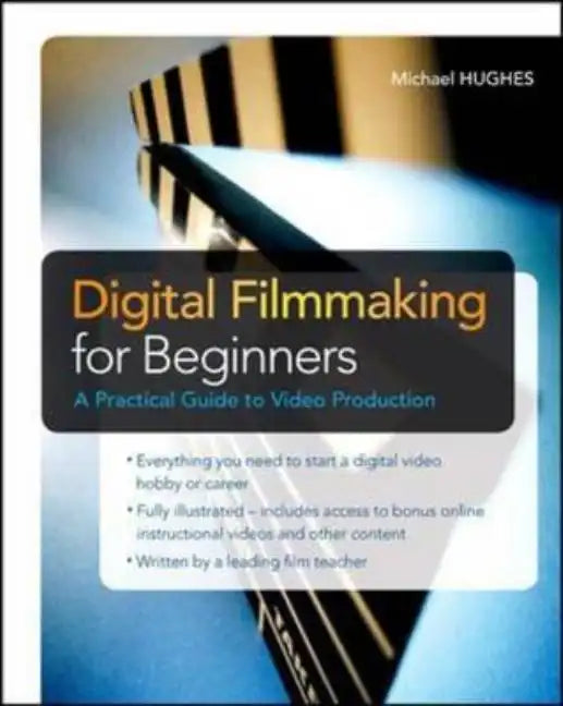 Digital Filmmaking for Beginners a Practical Guide to Video Production - Paperback