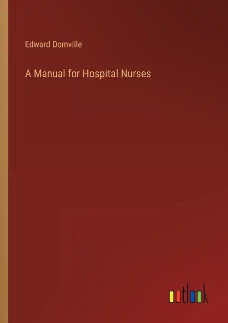 A Manual for Hospital Nurses - Paperback