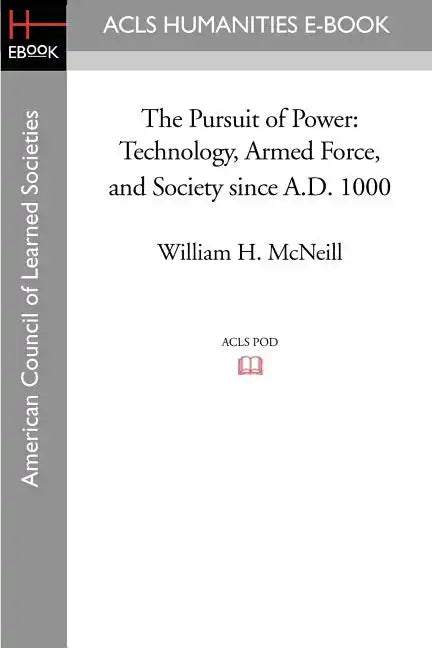 The Pursuit of Power: Technology, Armed Force, and Society Since A.D. 1000 - Paperback