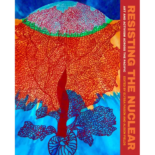 Resisting the Nuclear: Art and Activism Across the Pacific - Paperback