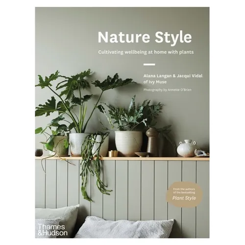 Nature Style: Cultivating Wellbeing at Home with Plants - Hardcover