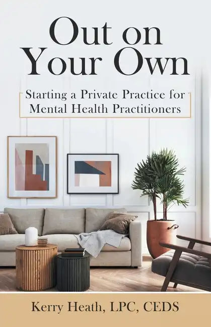 Out on Your Own: Starting a Private Practice for Mental Health Practitioners - Paperback
