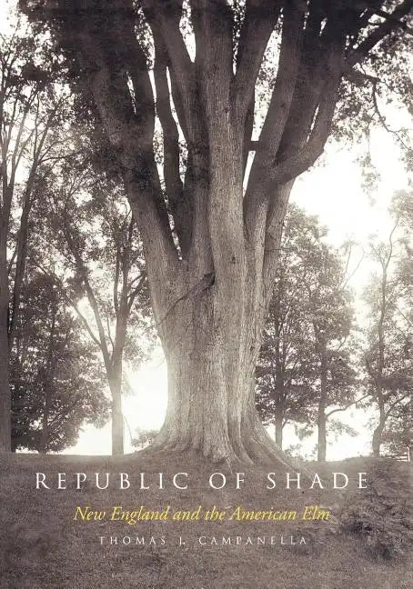 Republic of Shade: New England and the American ELM - Paperback