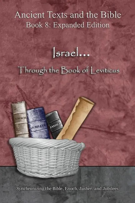 Israel... Through the Book of Leviticus - Expanded Edition: Synchronizing the Bible, Enoch, Jasher, and Jubilees - Paperback