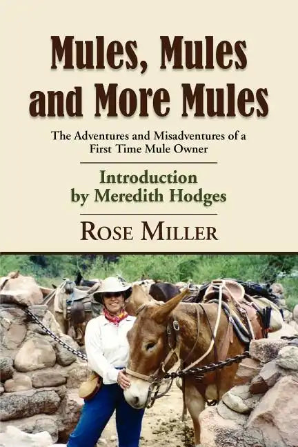 Mules, Mules and More Mules: The Adventures and Misadventures of a First Time Mule Owner - Paperback
