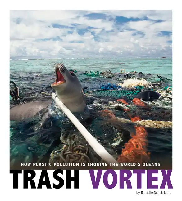 Trash Vortex: How Plastic Pollution Is Choking the World's Oceans - Paperback