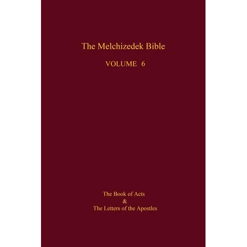 The Melchizedek Bible, Volume 6: The Book of Acts and the Letters of the Apostles - Paperback