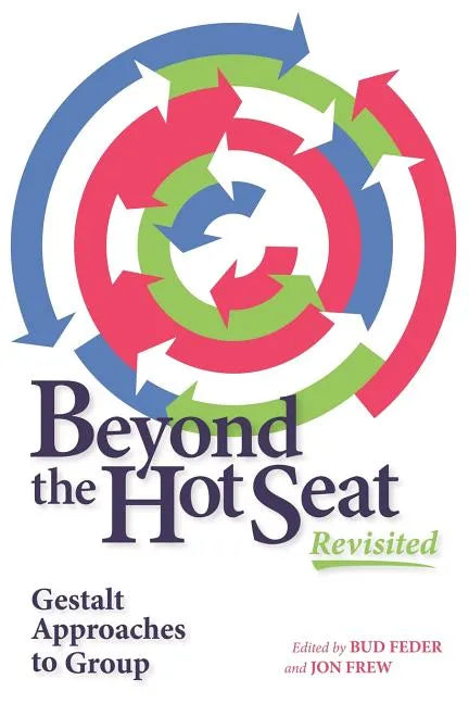 Beyond the Hot Seat Revisited: Gestalt Approaches to Group - Paperback