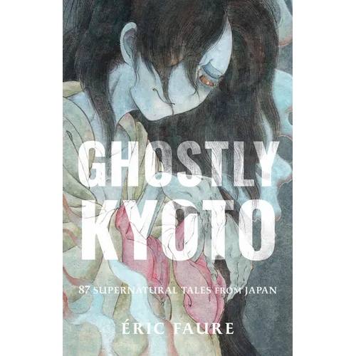 Ghostly Kyoto: 87 Supernatural Tales from Japan - Paperback