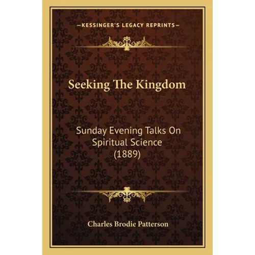Seeking The Kingdom: Sunday Evening Talks On Spiritual Science (1889) - Paperback